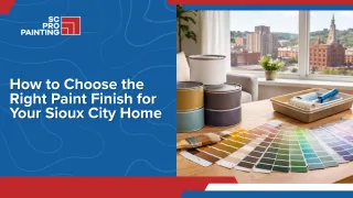 How to Choose the Right Paint Finish for Your Sioux City Home