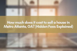 How much does it cost to sell a house in Metro Atlanta, GA? (Hidden Fees Explained)