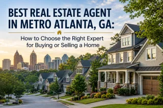 Best Real Estate Agent in Metro Atlanta, GA: How to Choose the Right Expert for Buying or Selling a Home