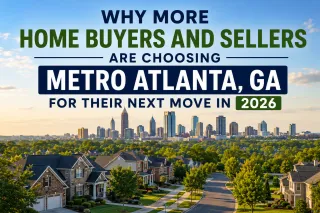 Why More Home Buyers and Sellers Are Choosing Metro Atlanta, GA for Their Next Move in 2026
