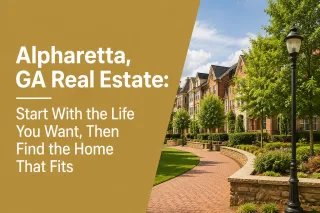Alpharetta, GA Real Estate: Start With the Life You Want, Then Find the Home That Fits