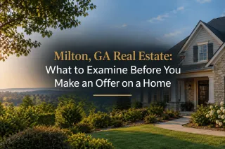 Milton, GA Real Estate: What to Examine Before You Make an Offer on a Home