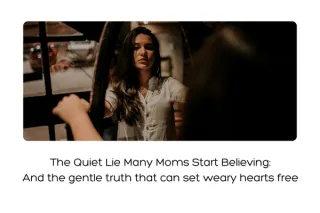 The Quiet Lie Many Moms Start Believing