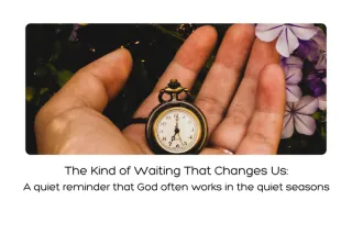 The Kind of Waiting That Changes Us