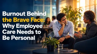 Burnout Behind the Brave Face: Why Employee Care Needs to Be Personal