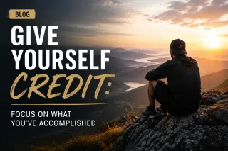 Give Yourself Credit for How Far You've Come