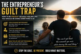 The Entrepreneur’s Guilt Trap: How to Be Present Without Feeling Like You Should Be Doing Something Else