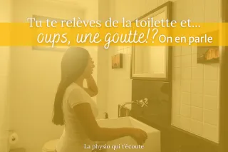 Tu te relèves de la toilette… et oups, une goutte? On en parle