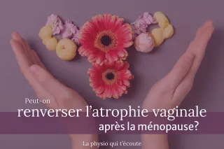 Peut-on renverser l’atrophie vaginale après la ménopause?