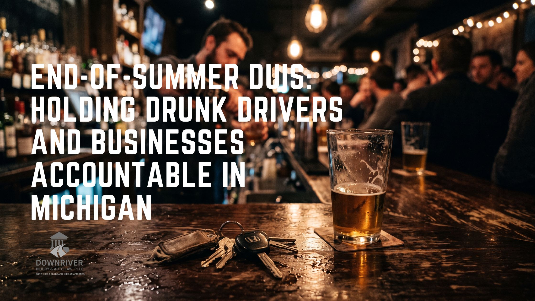 Michigan Drunk Driving Accident Lawyer | Dram Shop Liability