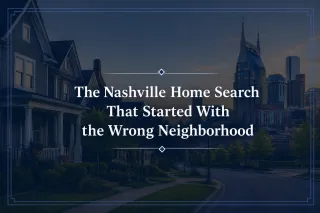 The Nashville Home Search That Started With the Wrong Neighborhood