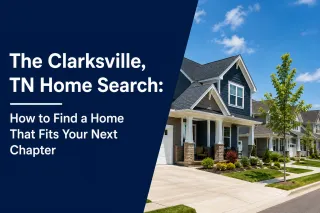 The Clarksville, TN Home Search: How to Find a Home That Fits Your Next Chapter