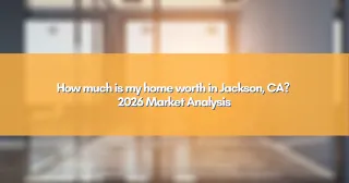 How much is my home worth in Jackson, CA? 2026 Market Analysis