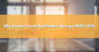 Why Amador County Real Estate is Seeing a Shift in 2026