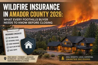 Wildfire Insurance in Amador County 2026: What Every Foothills Buyer Needs to Know Before Closing