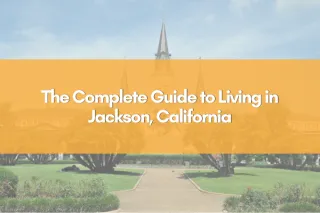 The Complete Guide to Living in Jackson, California
