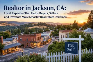 Realtor in Jackson, CA: Local Expertise That Helps Buyers, Sellers, and Investors Make Smarter Real Estate Decisions