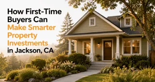 How First-Time Buyers Can Make Smarter Property Investments in Jackson, CA