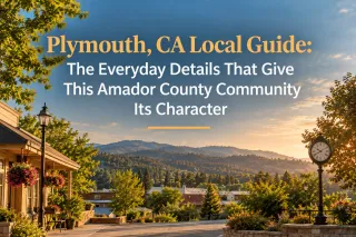 Plymouth, CA Local Guide: The Everyday Details That Give This Amador County Community Its Character
