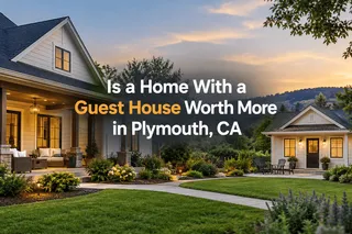 Is a Home With a Guest House Worth More in Plymouth, CA