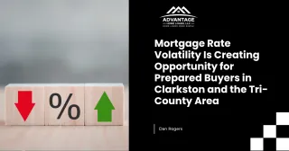 Mortgage Rate Volatility Is Creating Opportunity for Prepared Buyers in Clarkston and the Tri-County Area