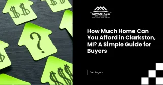How Much Home Can You Afford in Clarkston, MI? A Simple Guide for Buyers