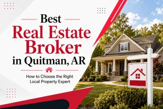 Best Real Estate Broker in Quitman, AR: How to Choose the Right Local Property Expert