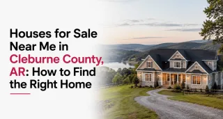 Houses for Sale Near Me in Cleburne County, AR: How to Find the Right Home