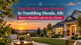 Top Real Estate Broker in Tumbling Shoals, AR: Buyers Should Look for in a Home
