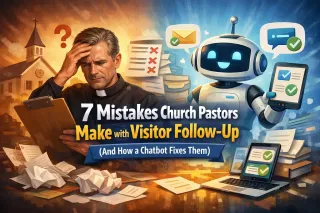 7 Mistakes Church Pastors Make with Visitor Follow-Up (And How a Chatbot Fixes Them)