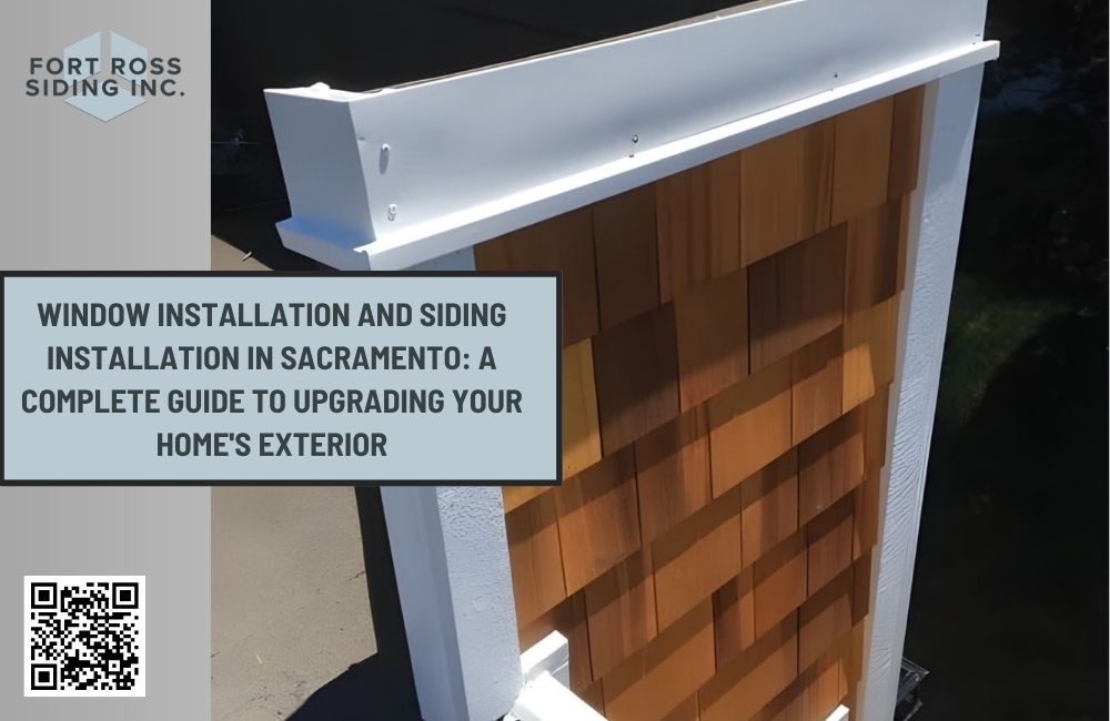 Window Installation and Siding Installation in Sacramento: A Complete Guide to Upgrading Your Home's Exterior