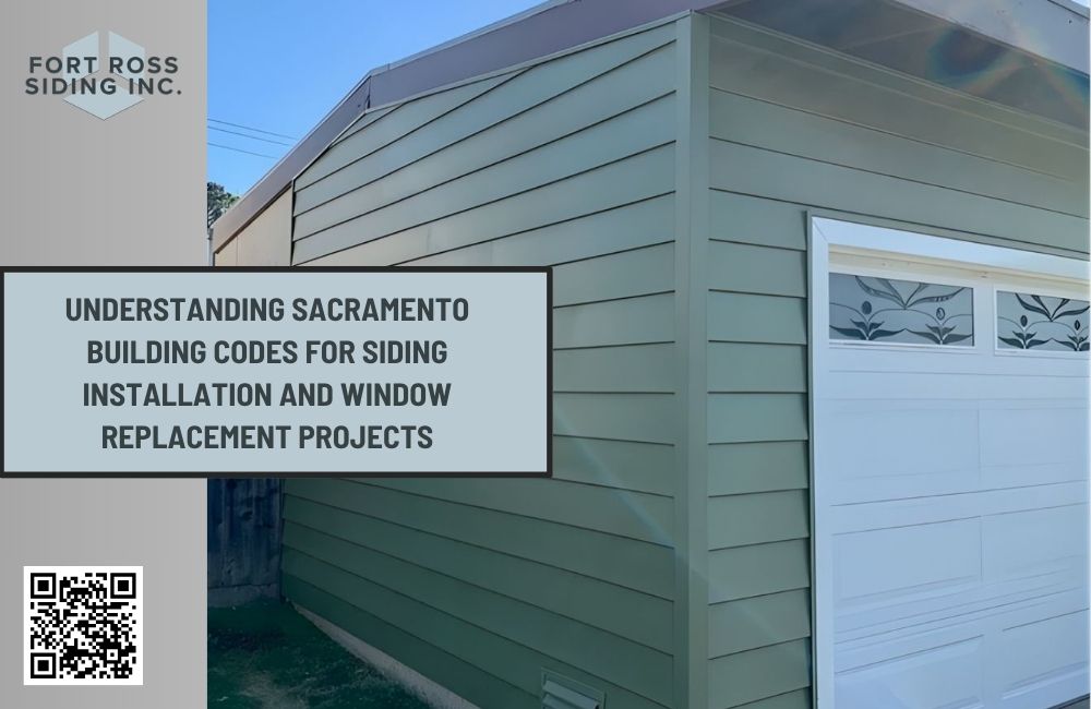 Understanding Sacramento Building Codes for Siding Installation and Window Replacement Projects