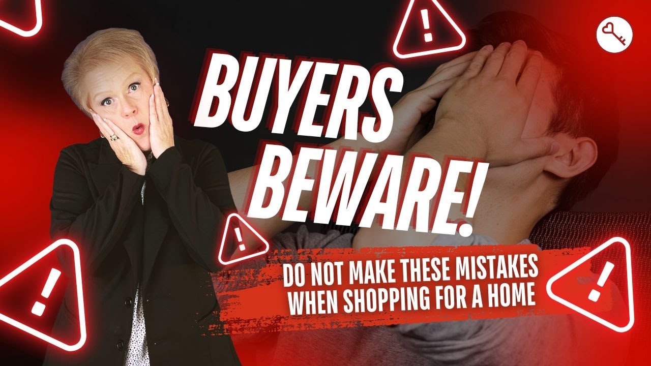 Buyers, BEWARE! Do not make these mistakes when shopping for a home!