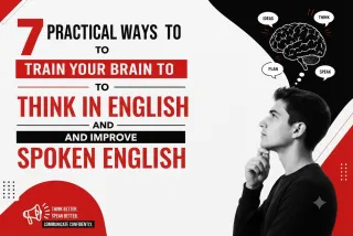 7 Practical Ways to Train Your Brain to Think in English and Improve Spoken English