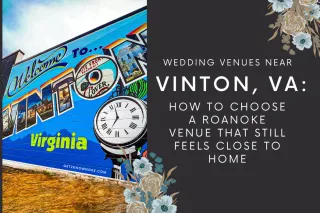 Wedding Venues Near Vinton VA: How to Choose a Roanoke Venue That Still Feels Close to Home