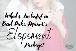 What's Included in Bent Oaks Manor's Elopement Package?