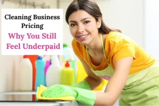 Cleaning Business Pricing Why You Still Feel Underpaid