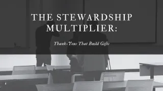 The Stewardship Multiplier: Thank-Yous That Build Gifts