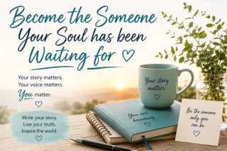 Become the Someone Your Soul Has Been Waiting For