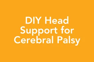 Post 43: DIY Head Support for Cerebral Palsy