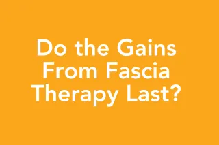 Post 55: Do the Gains From Fascia Therapy Last? Here's What I've Seen