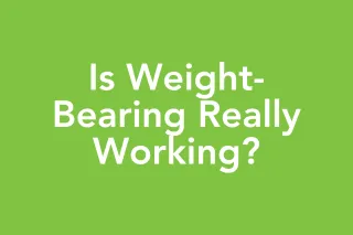 Post 60: When Weight-Bearing Isn't Working the Way You Think It Should