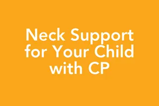 Post 72: More Than Head Control: The Hidden Benefits of a CP Neck Support