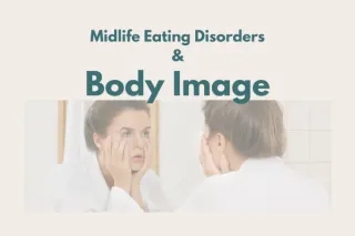 Midlife Eating Disorders & Body Image in Women 40–60Post