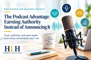 The Podcast Advantage: Earning Authority Instead of Announcing It