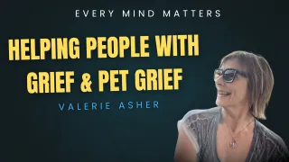 Finding Peace After Loss: Helping People With Grief & Pet Grief with Valerie Asher