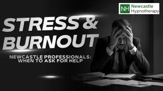 Stress and Burnout in Newcastle Professionals: When to Ask for Help