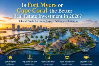Is Fort Myers or Cape Coral the Better Real Estate Investment in 2026? A Local Guide for Home Buyers, Sellers, and Investors
