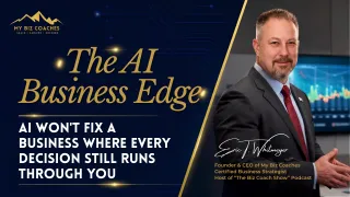 AI Won't Fix a Business Where Every Decision Still Runs Through You