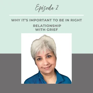 Episode 2 | Why It’s Important To Be In The Right Relationship With Grief | Uma Girish